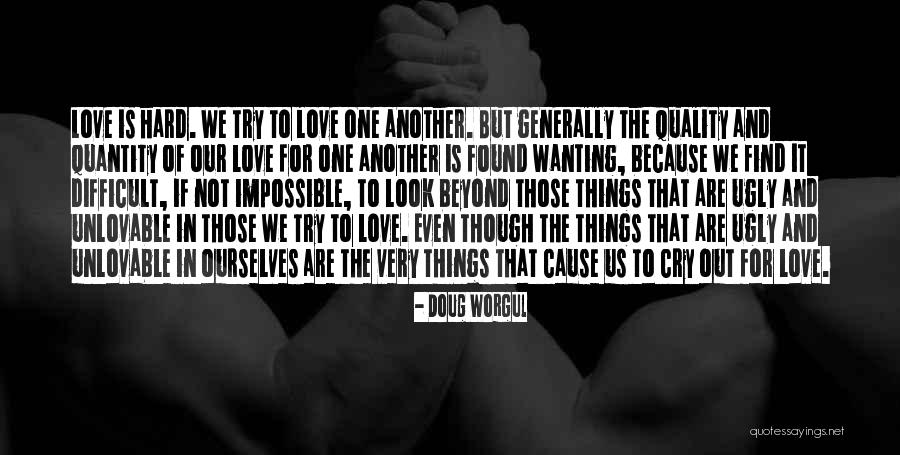 Love The Unlovable Quotes By Doug Worgul Love The Unlovable Quotes By Doug Worgul