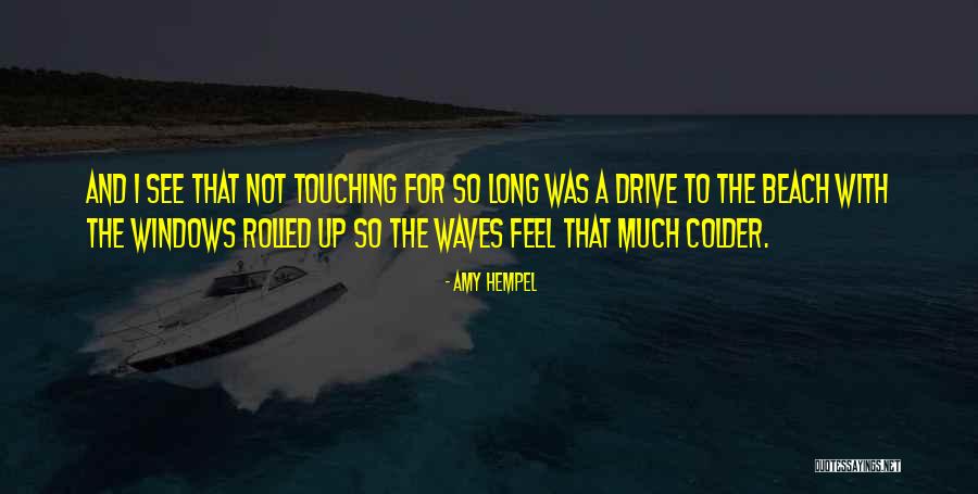Love The Waves Quotes By Amy Hempel Love The Waves Quotes By Amy Hempel