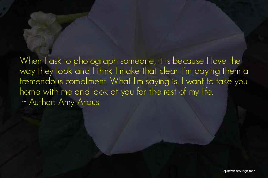 Love The Way You Look At Me Quotes By Amy Arbus