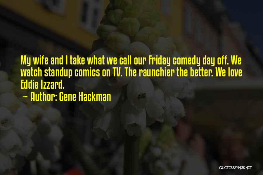 Love The Wife Quotes By Gene Hackman