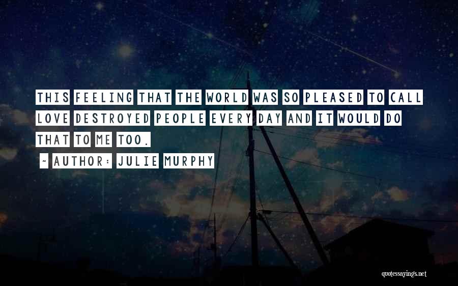 Love The World Quotes By Julie Murphy Love The World Quotes By Julie Murphy
