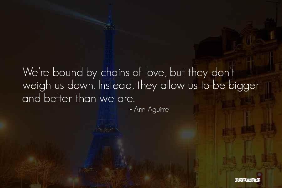 Love Their Chains Quotes By Ann Aguirre Love Their Chains Quotes By Ann Aguirre