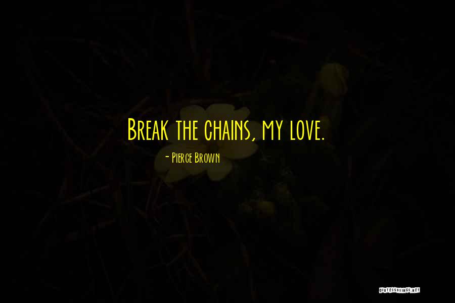 Love Their Chains Quotes By Pierce Brown Love Their Chains Quotes By Pierce Brown