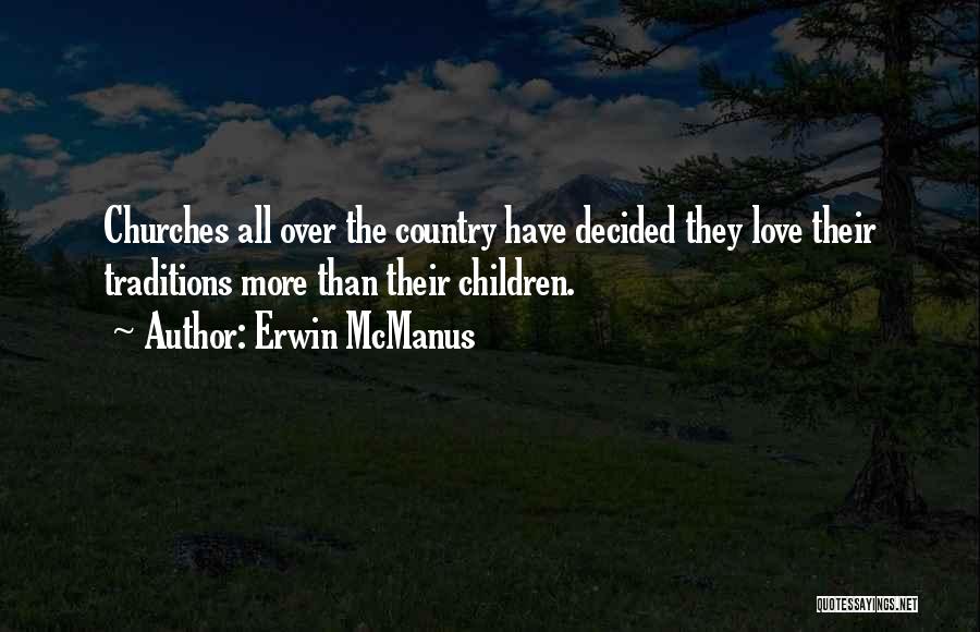 Love Their Country Quotes By Erwin McManus