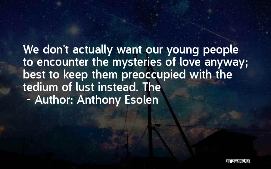 Love Them Anyway Quotes By Anthony Esolen