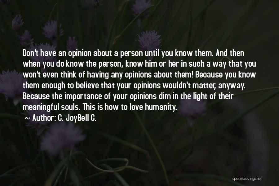 Love Them Anyway Quotes By C. JoyBell C.