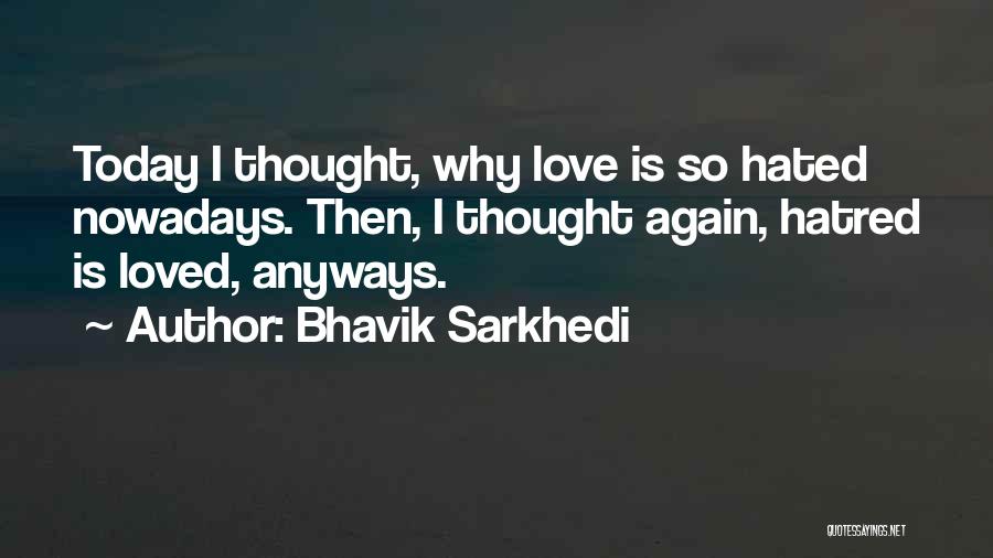 Love Them Anyways Quotes By Bhavik Sarkhedi