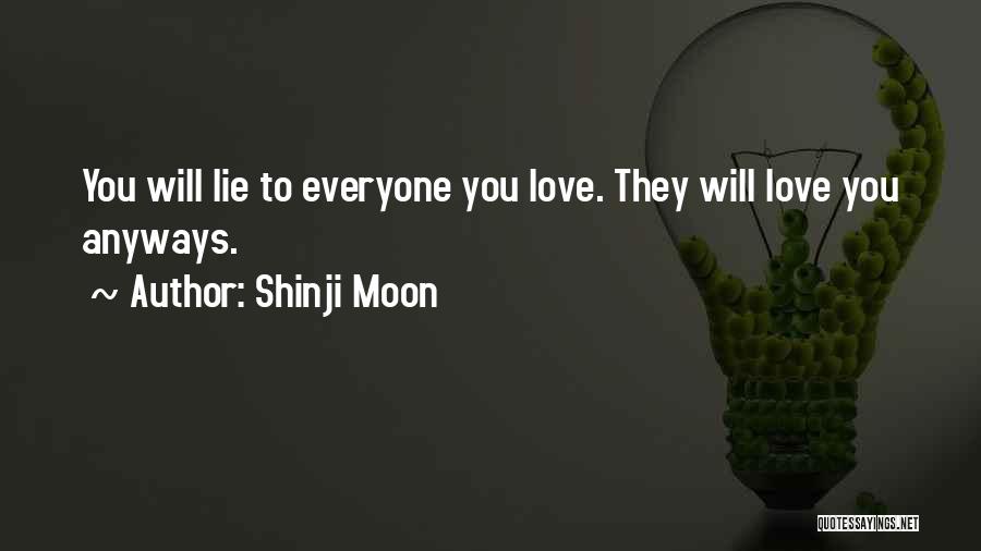 Love Them Anyways Quotes By Shinji Moon