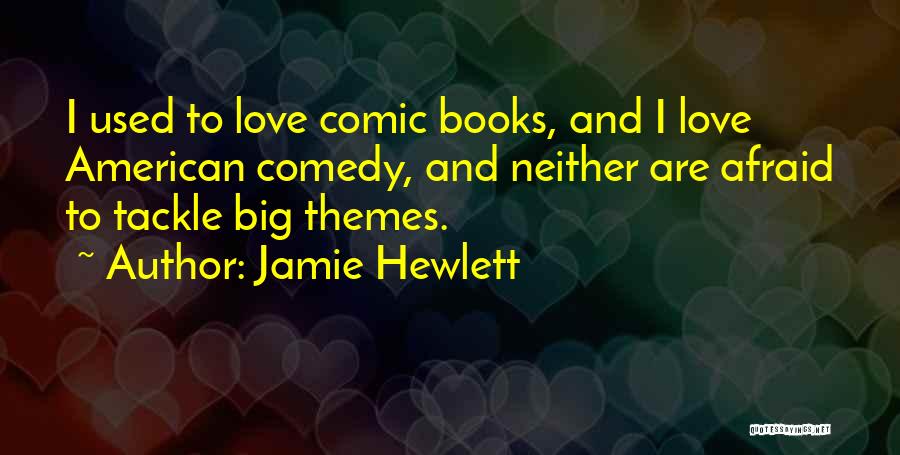 Love Themes Quotes By Jamie Hewlett