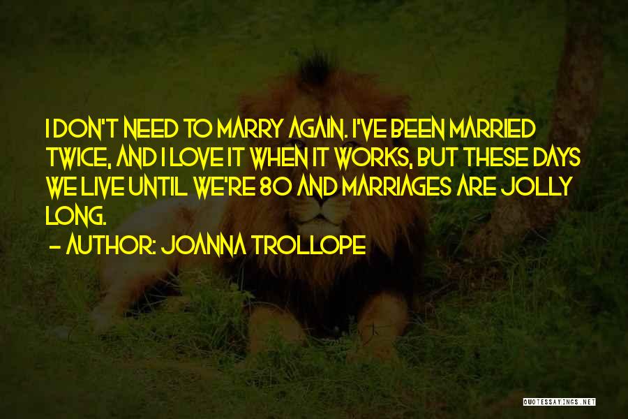 Love These Days Quotes By Joanna Trollope