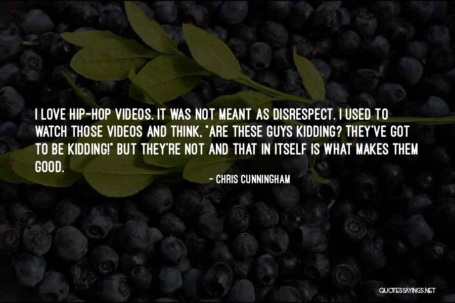 Love These Guys Quotes By Chris Cunningham