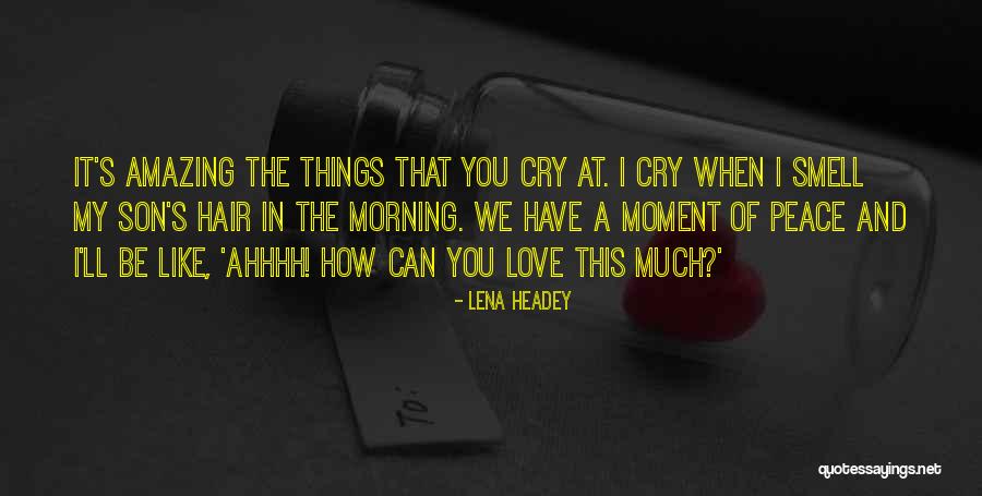 Love This Moment Quotes By Lena Headey Love This Moment Quotes By Lena Headey