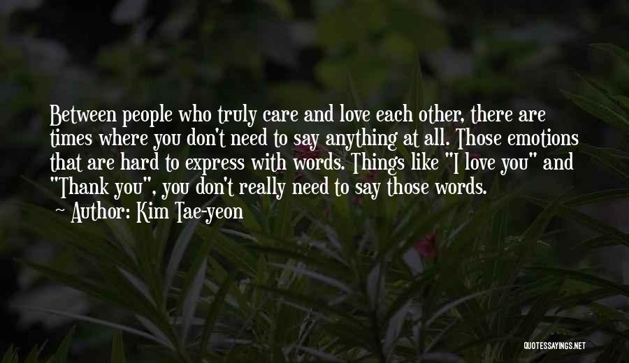 Love Those Who Care Quotes By Kim Tae-yeon