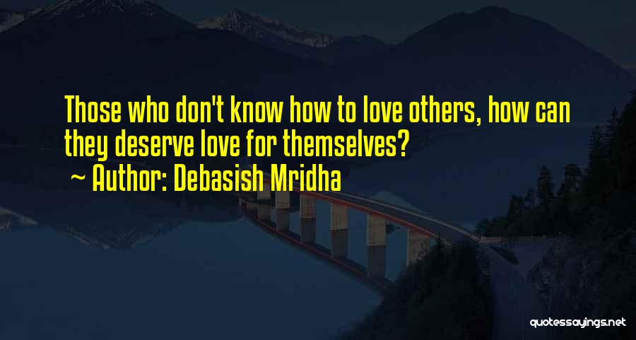 Love Those Who Deserve It Quotes By Debasish Mridha