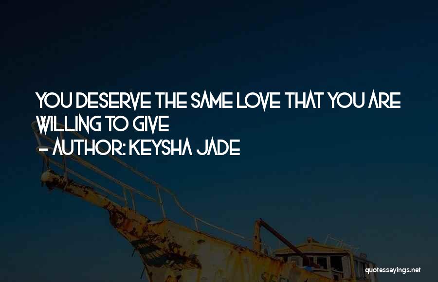 Love Those Who Deserve It Quotes By Keysha Jade