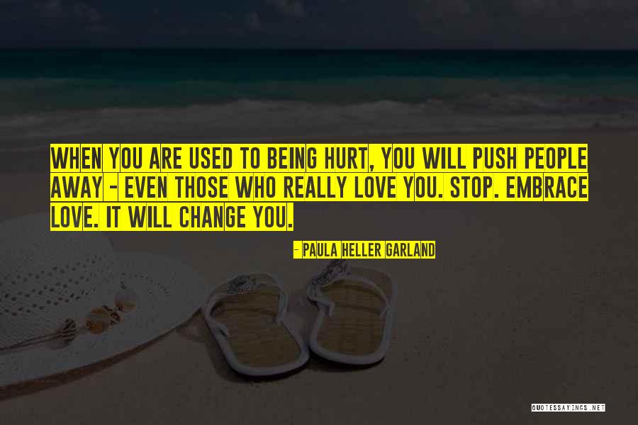 Love Those Who Hurt You Quotes By Paula Heller Garland Love Those Who Hurt You Quotes By Paula Heller Garland