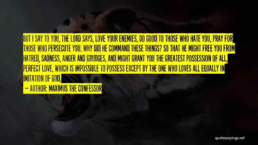 Love Those Who Persecute You Quotes By Maximus The Confessor