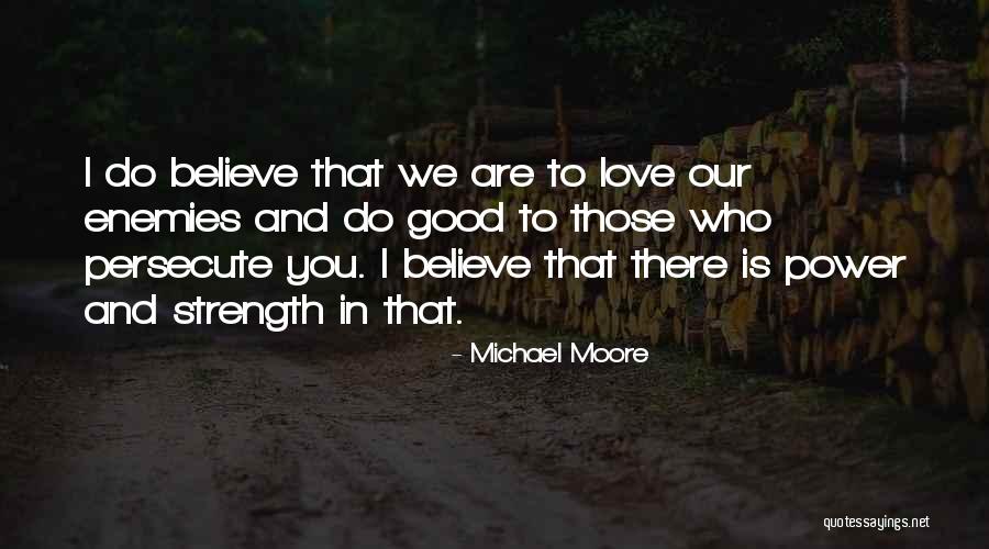 Love Those Who Persecute You Quotes By Michael Moore