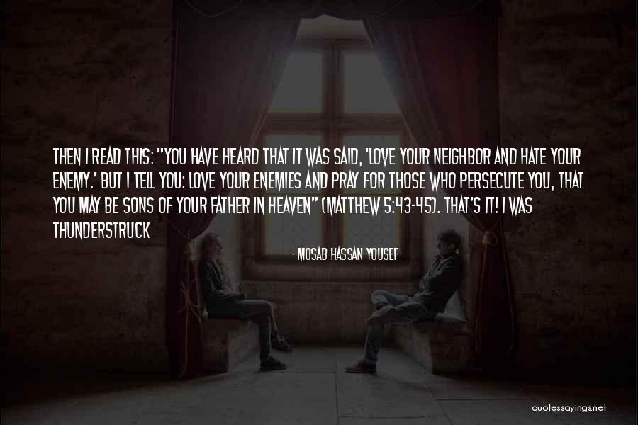 Love Those Who Persecute You Quotes By Mosab Hassan Yousef Love Those Who Persecute You Quotes By Mosab Hassan Yousef