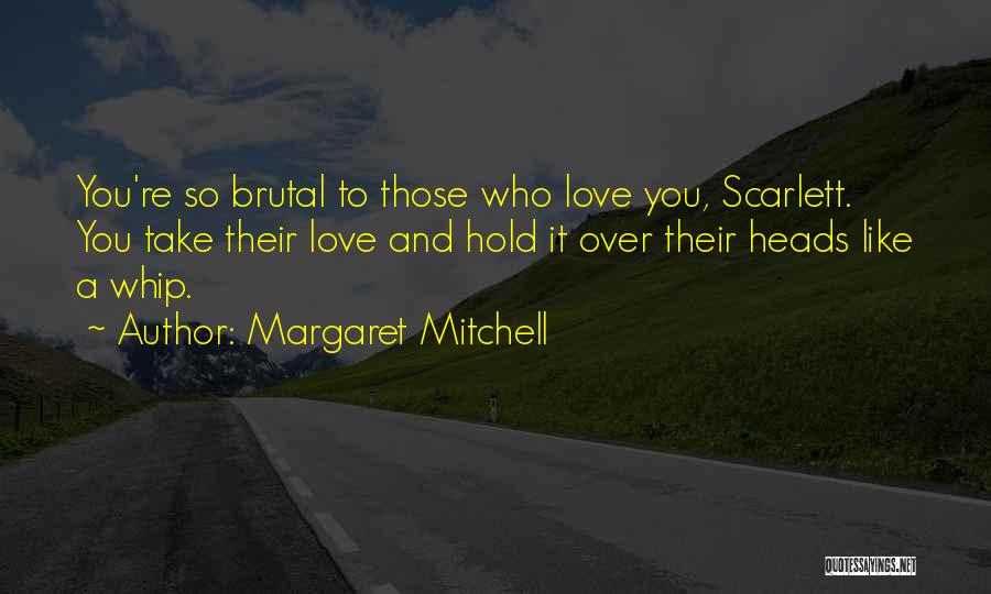 Love Those Who Quotes By Margaret Mitchell