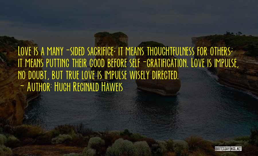 Love Thoughtfulness Quotes By Hugh Reginald Haweis