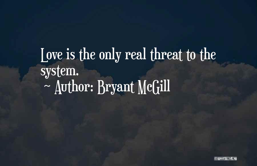 Love Threat Quotes By Bryant McGill