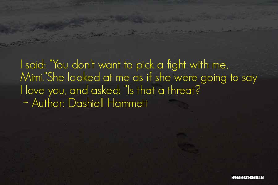 Love Threat Quotes By Dashiell Hammett