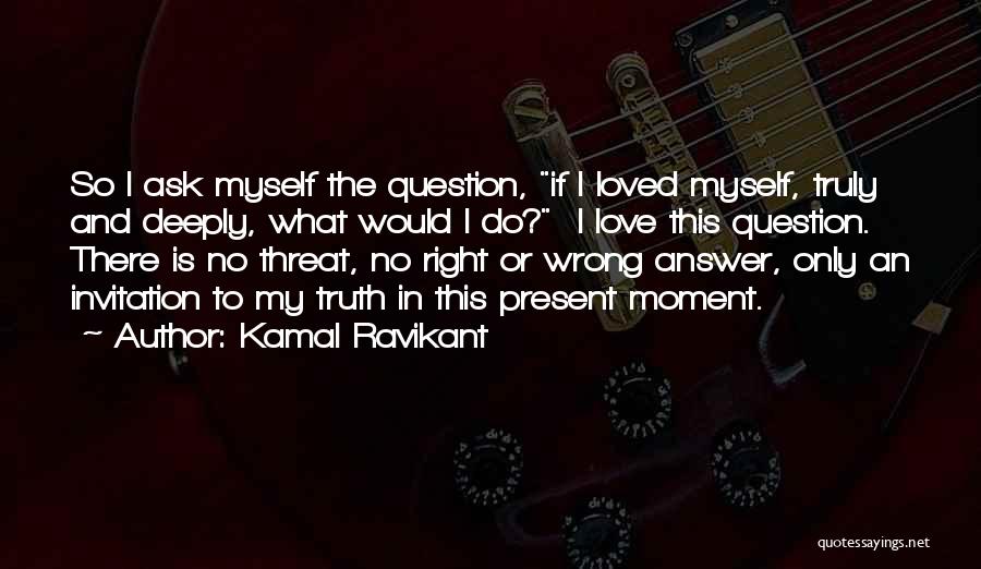 Love Threat Quotes By Kamal Ravikant