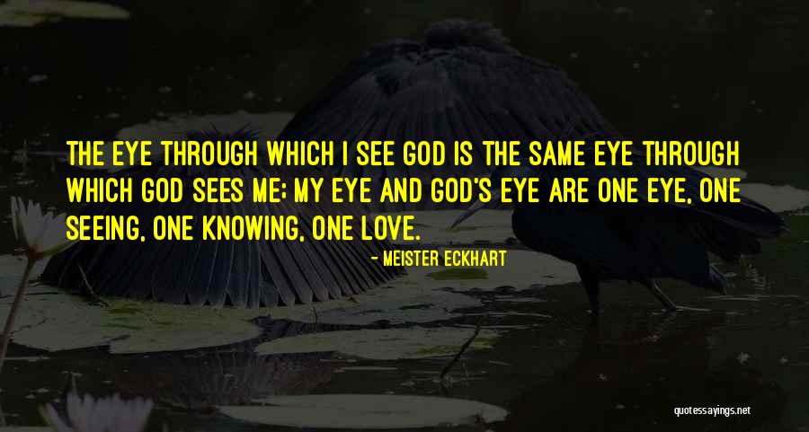 Love Through Eye Quotes By Meister Eckhart