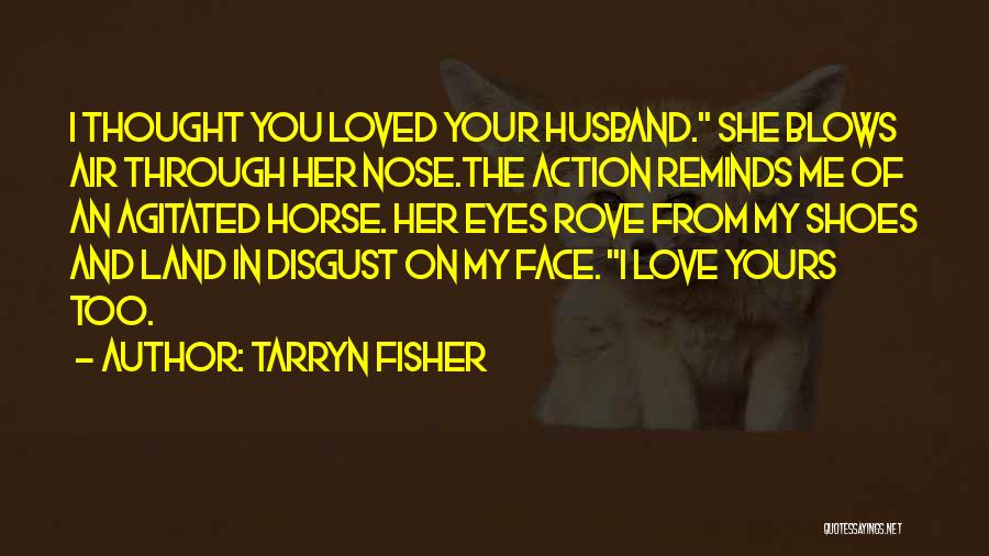 Love Through My Eyes Quotes By Tarryn Fisher