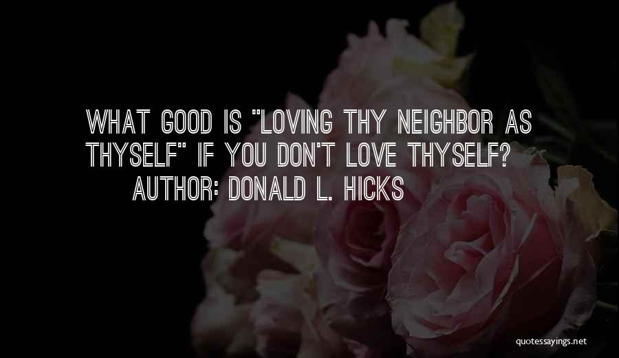 Love Thy Neighbor As Thyself Quotes By Donald L. Hicks