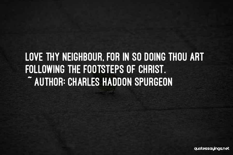 Love Thy Neighbour Quotes By Charles Haddon Spurgeon