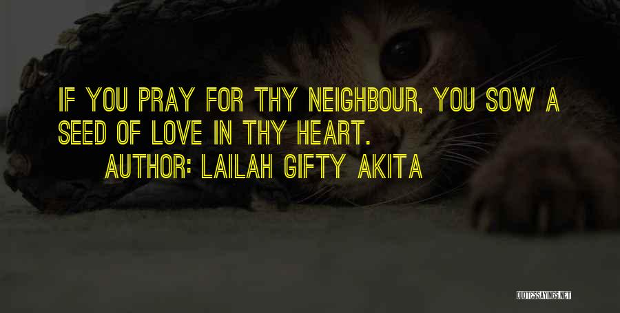 Love Thy Neighbour Quotes By Lailah Gifty Akita