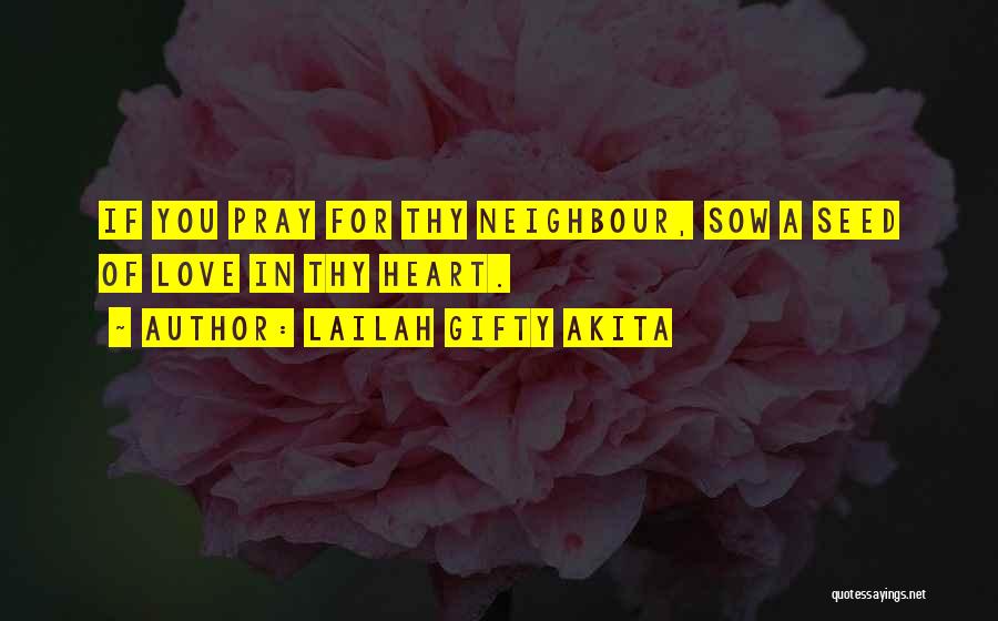 Love Thy Neighbour Quotes By Lailah Gifty Akita