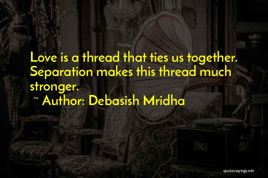 Love Ties Quotes By Debasish Mridha