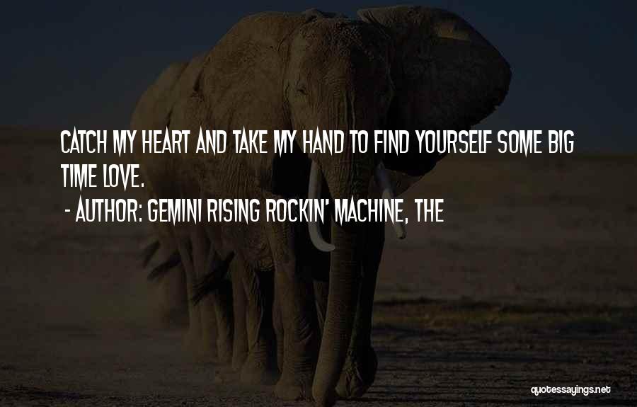 Love Time Machine Quotes By Gemini Rising Rockin' Machine, The