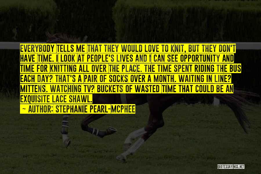 Love Time Spent Quotes By Stephanie Pearl-McPhee