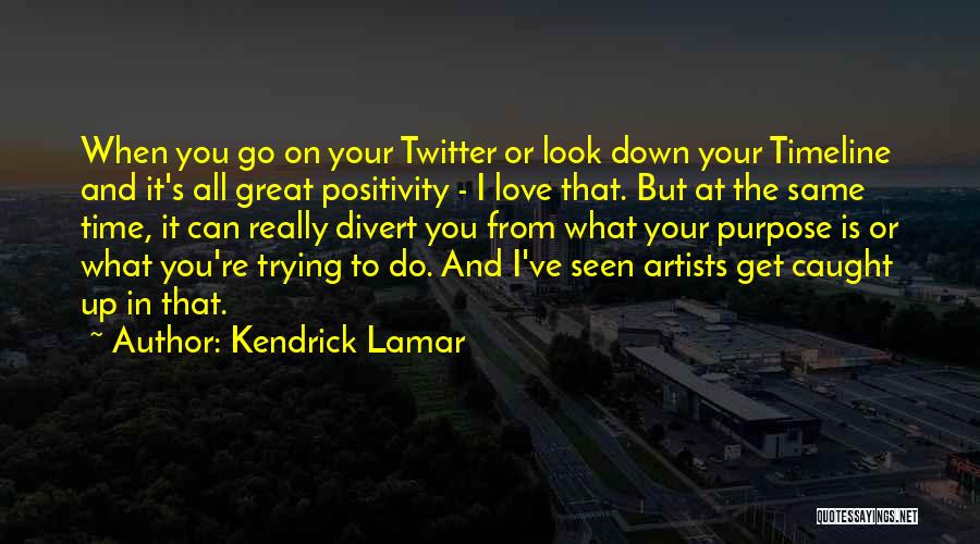 Love Timeline Quotes By Kendrick Lamar