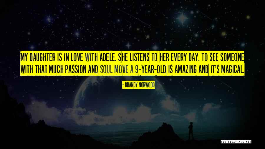 Love To A Daughter Quotes By Brandy Norwood Love To A Daughter Quotes By Brandy Norwood