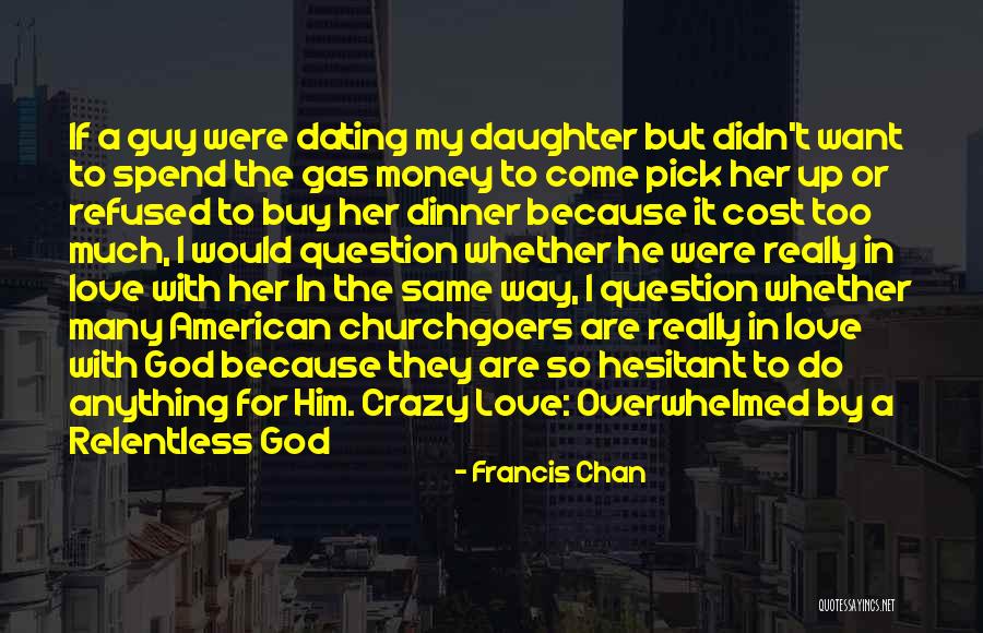 Love To A Daughter Quotes By Francis Chan Love To A Daughter Quotes By Francis Chan