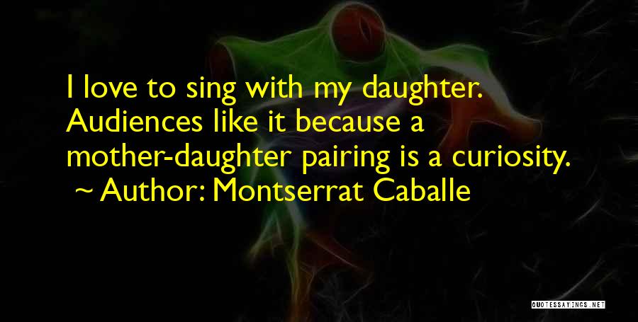 Love To A Daughter Quotes By Montserrat Caballe