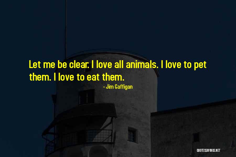 Love To Animals Quotes By Jim Gaffigan Love To Animals Quotes By Jim Gaffigan