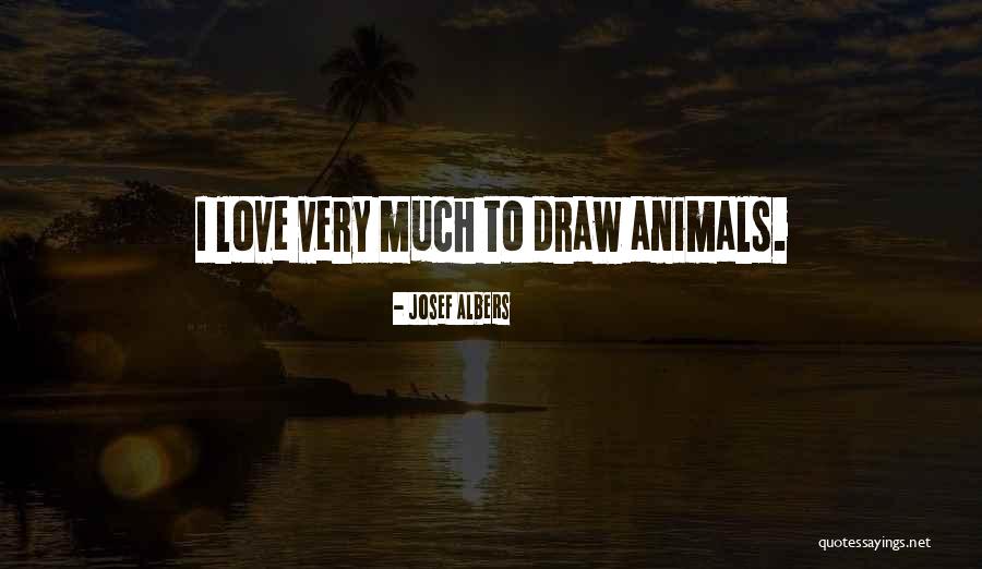 Love To Animals Quotes By Josef Albers Love To Animals Quotes By Josef Albers