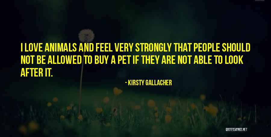 Love To Animals Quotes By Kirsty Gallacher Love To Animals Quotes By Kirsty Gallacher