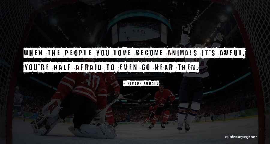 Love To Animals Quotes By Victor Lodato Love To Animals Quotes By Victor Lodato