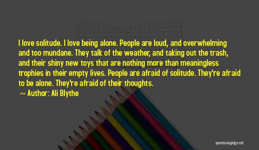 Love To Be Alone Quotes By Ali Blythe