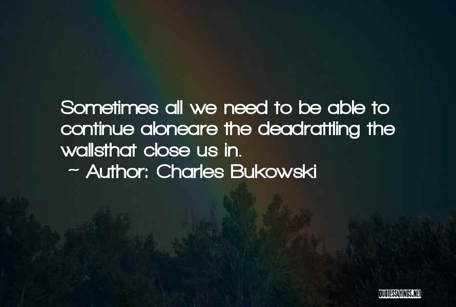 Love To Be Alone Quotes By Charles Bukowski