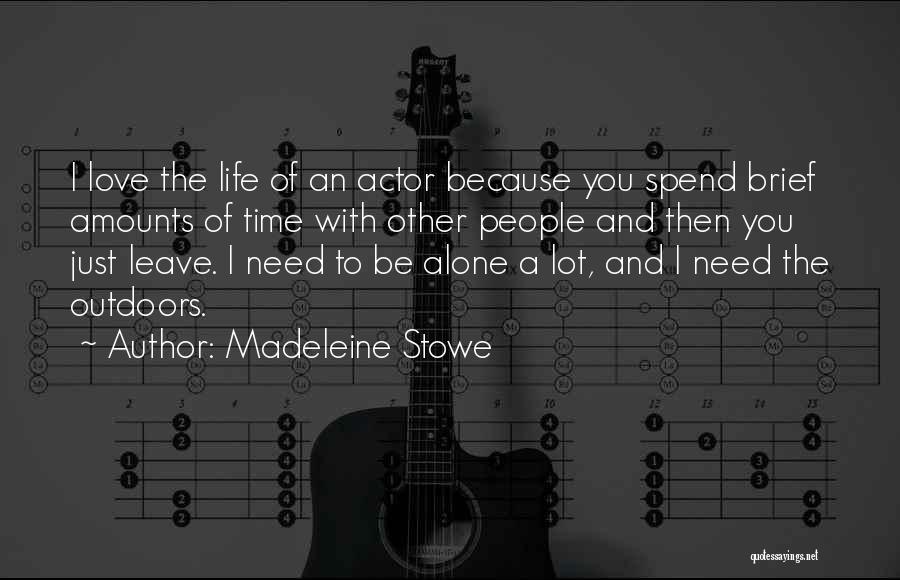 Love To Be Alone Quotes By Madeleine Stowe
