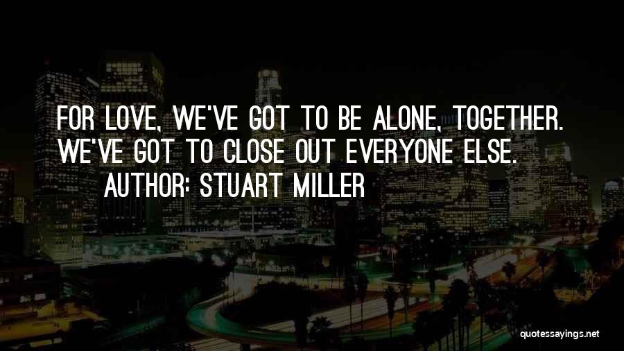 Love To Be Alone Quotes By Stuart Miller