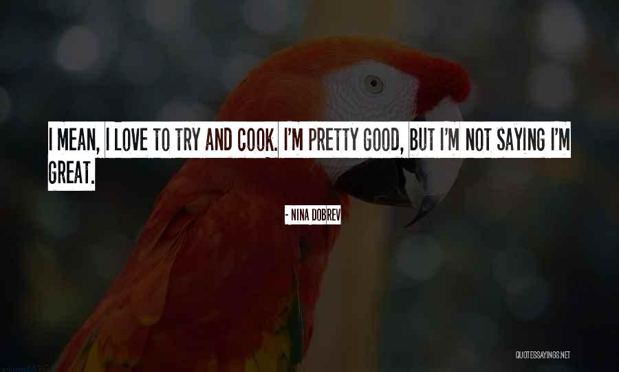 Love To Cook Quotes By Nina Dobrev Love To Cook Quotes By Nina Dobrev